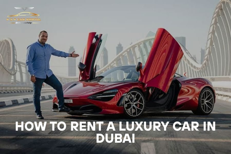 How to Rent a Luxury Car in Dubai